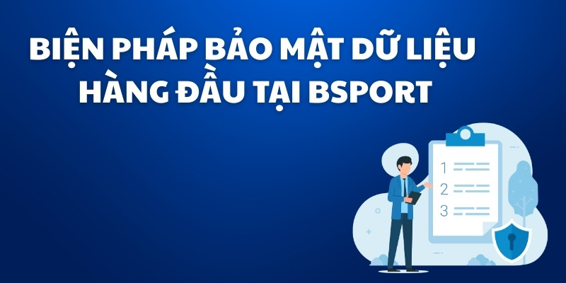 Biện pháp bảo mật dữ liệu hàng đầu tại Bsport
