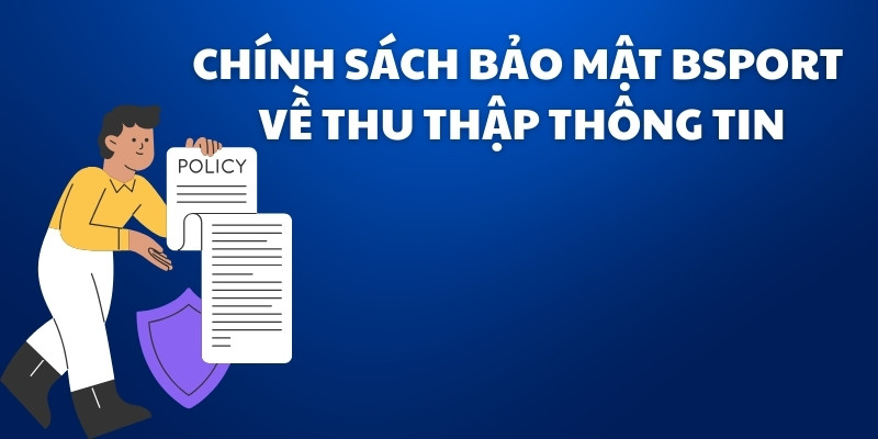 Chính sách bảo mật Bsport về thu thập thông tin