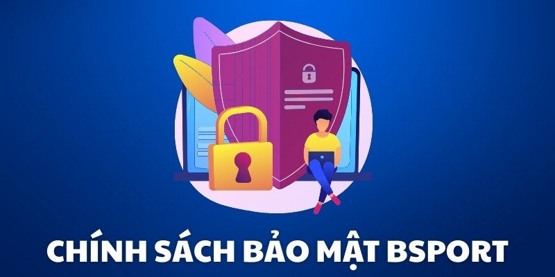 Chính Sách Bảo Mật Bsport: Bảo Vệ Thông Tin Người Chơi